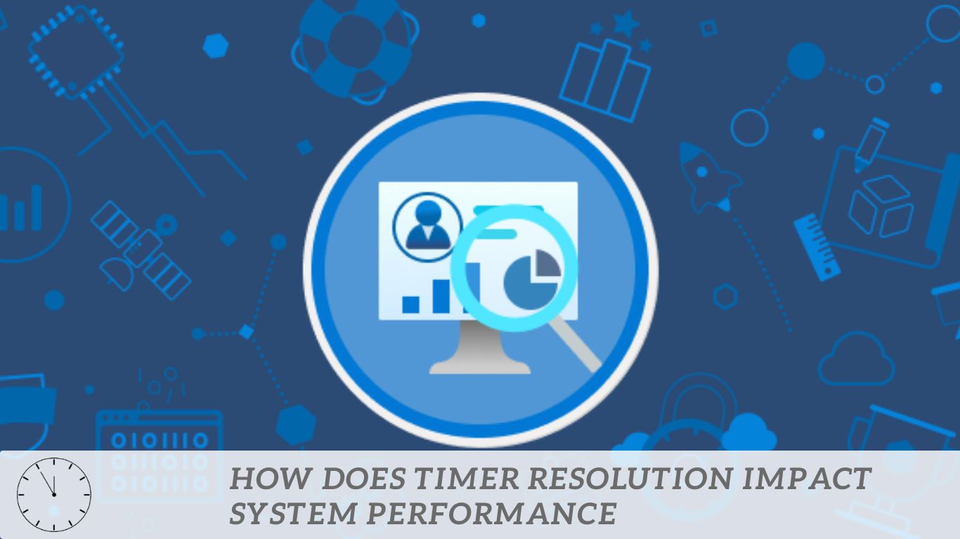 How Does Timer Resolution Impact System Performance